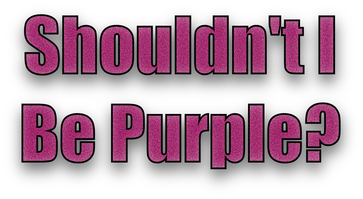 Shouldn’t I Be Purple?